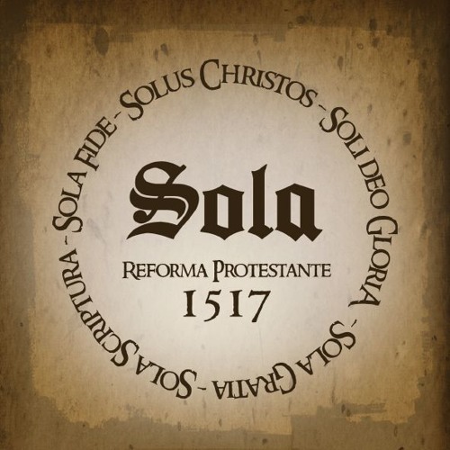 Sola Scriptura - Somente a Escritura, a Bíblia como única fonte infalível de autoridade